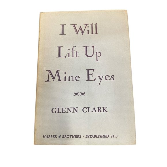 I Will Lift Up Mine Eyes Glenn Clark 1937 Harper Bros 1st Ed AA Alcoholics Anon - Picture 1 of 8